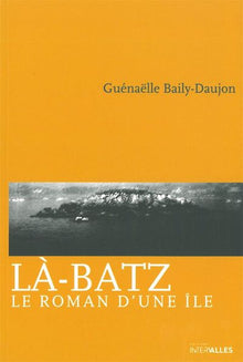 Là-Batz: Le roman d'une île