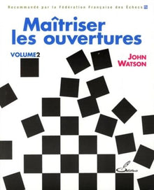 Maîtriser les ouvertures  Volume 2