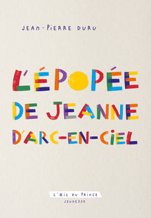 L'épopée de Jeanne d'Arc-en-Ciel