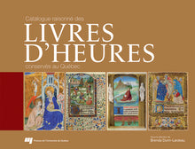 Catalogue raisonné des livres d'Heures conservés au Québec