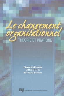 Changement organisationnel. Théorie et pratique
