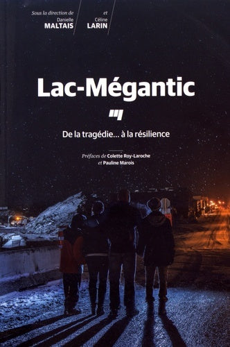 Lac-Mégantic : De la tragédie à la résilience