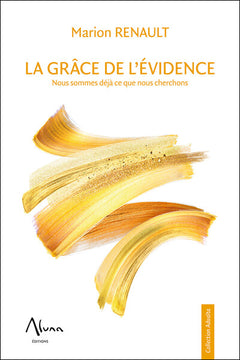 La Grâce de l'évidence - Nous sommes déjà ce que nous cherchons
