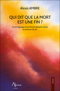 Qui dit que la mort est une fin - Le témoignage d'une femme déclarée morte et revenue à la vie
