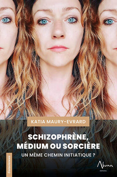 Schizophrène, médium ou sorcière - Un même chemin initiatique ?