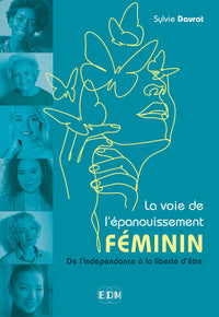 La voie de l'épanouissement féminin - De l'indépendance à la liberté d'être