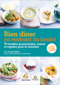 Bien dîner en rentrant du boulot: 70 recettes gourmandes, saines et rapides pour la semaine