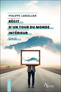Récit d’un tour du monde intérieur - 12 h 21