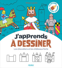 J'apprends à dessiner - Les chevaliers et les châteaux forts