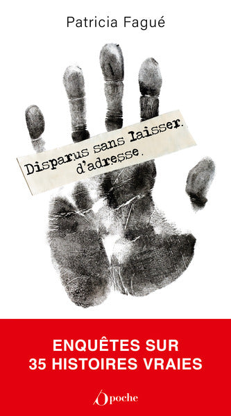 Disparus sans laisser d'adresse: Enquêtes sur 35 histoires vraies