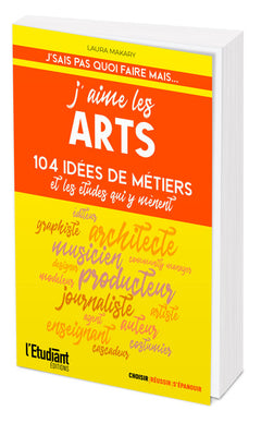 J'aime les arts: 104 idées de métiers et les études qui y mènent