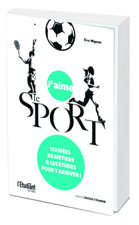 J'aime le sport - 123 idées de métiers et les études pour y arriver !