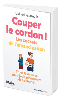 Couper le cordon !: Les secrets de l'émancipation