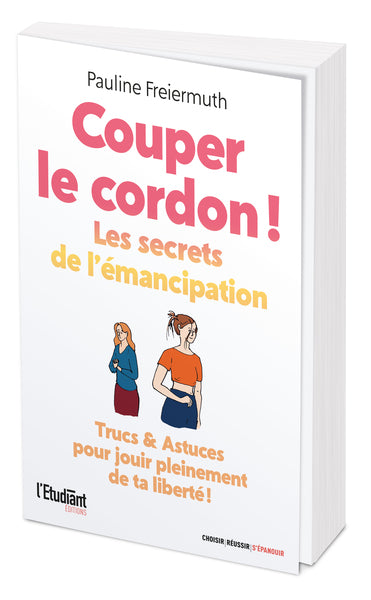 Couper le cordon !: Les secrets de l'émancipation