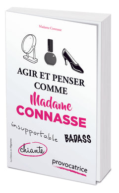 Agir et penser comme Madame Connasse