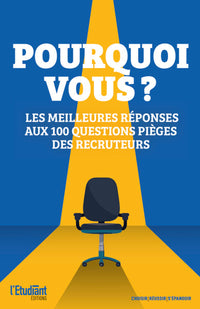 Pourquoi vous? Les meilleures réponses aux 100 questions pièges des recruteurs