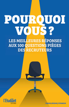 Pourquoi vous? Les meilleures réponses aux 100 questions pièges des recruteurs