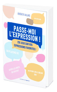 Passe-moi l'expression - 300 jeux sur vos expressions favorites !