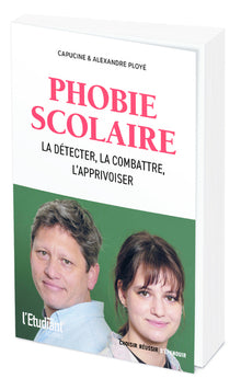 Phobie scolaire - La detecter, la combattre, l'apprivoiser