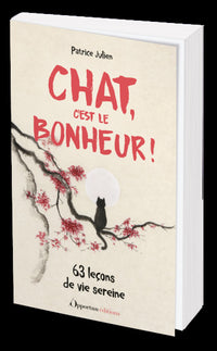 Chat, c'est le bonheur !: 63 leçons de vie sereine