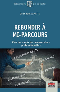 Rebondir à mi-parcours: Clés du succès de reconversions professionnelles