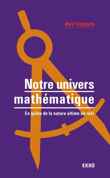 Notre univers mathématique - En quête de la nature ultime du Réel