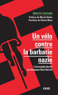 Un vélo contre la barbarie nazie - L'incroyable destin du champion Gino Bartali: L'incroyable destin du champion Gino Bartali