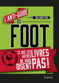 L'anti-guide du foot - Ce que les autres livres ne vous disent pas !