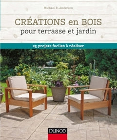 Créations en bois pour terrasse et jardin - 25 projets faciles à réaliser