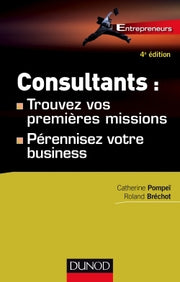 Consultants : trouvez vos premières missions - 4ed - Pérennisez votre business