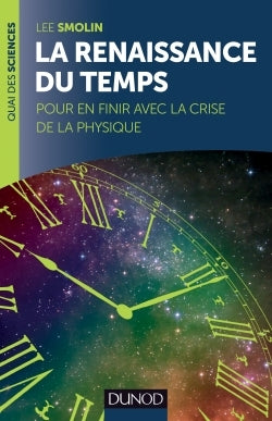 La renaissance du Temps - Pour en finir avec la crise de la physique