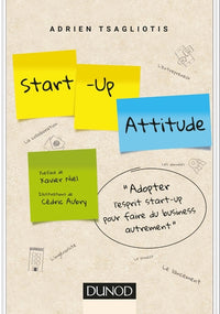 Start-up attitude - Adoptez l'esprit start-up pour faire du business autrement