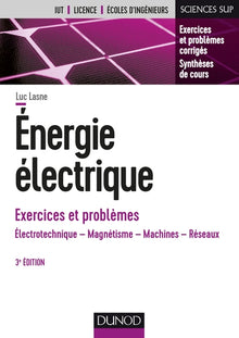 Energie électrique - Exercices et problèmes - 3e éd. - Électrotechnique, magnétisme, machines, réseaux