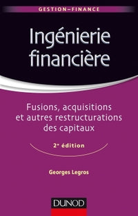 Ingénierie financière - 2e éd. - Fusions, acquisitions et autres restructurations des capitaux: Fusions, acquisitions et autres restructurations des capitaux