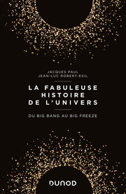 La fabuleuse histoire de l'Univers - Du Big Bang au Big Freeze