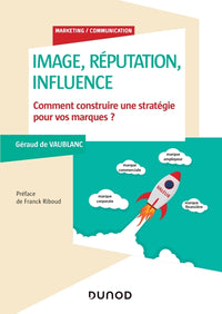 Image, réputation, influence - Comment construire une stratégie pour vos marques?