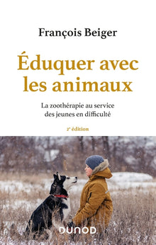 Eduquer avec les animaux - 2e éd. - La zoothérapie au service des jeunes en difficulté