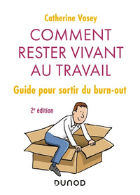 Comment rester vivant au travail - Guide pour sortir du burn out