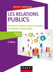 Les relations publics - 2e éd. - Refonder la confiance entre l'entreprise, les marques...
