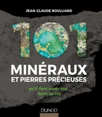 101 minéraux et pierres précieuses - qu'il faut avoir vus dans sa vie: qu'il faut avoir vus dans sa vie