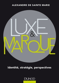 Luxe et marque - Identité, stratégie, perspectives
