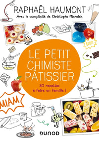 Le petit chimiste pâtissier - 30 recettes à faire en famille