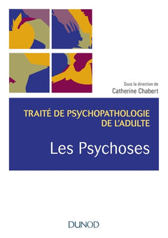 Les psychoses - Traité de psychopathologie de l'adulte