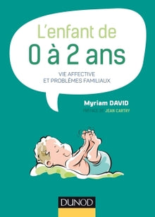 L'enfant de 0 à 2 ans : Vie affective et problèmes familiaux
