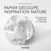 Papier découpé, inspiration nature - Des techniques créatives au Kirigami