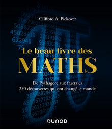 Le beau livre des maths - De Pythagore aux fractales, 250 découvertes qui ont changé le monde