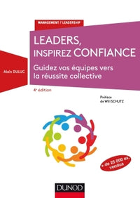 Leaders, inspirez confiance - 4e éd. - Guidez vos équipes vers la réussite collective