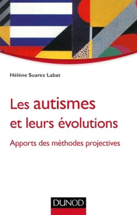 Les autismes et leurs évolutions - Apports des méthodes projectives