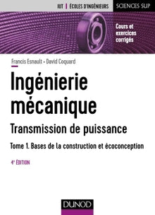 Ingénierie mécanique - Tome 1 - Bases de la construction et écoconception