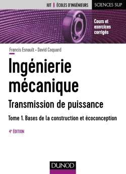 Ingénierie mécanique - Tome 1 - Bases de la construction et écoconception